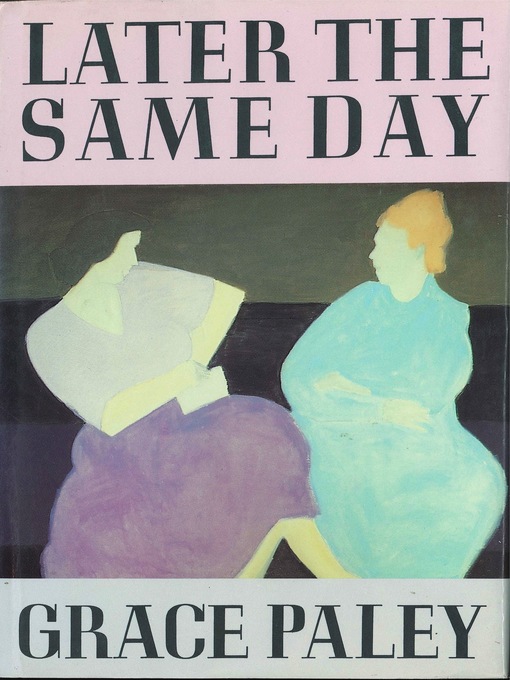 Title details for Later the Same Day by Grace Paley - Available